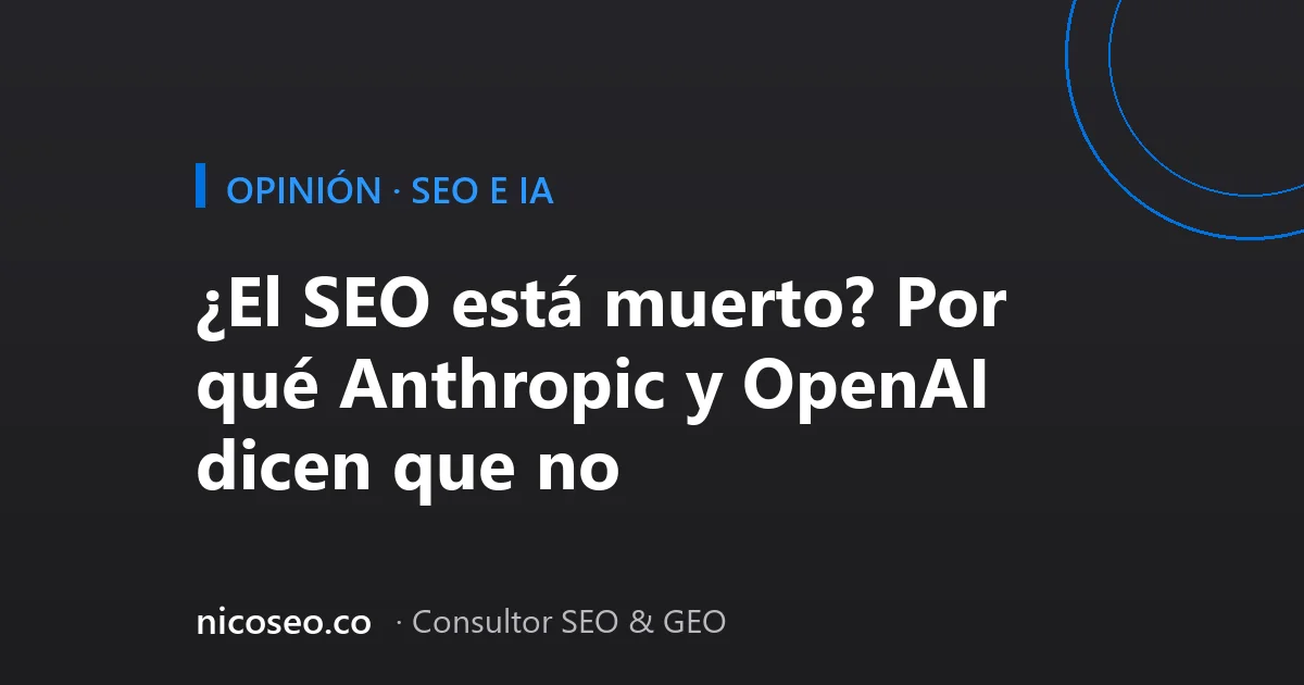 ¿El SEO está muerto? Por qué Anthropic y OpenAI dicen que no